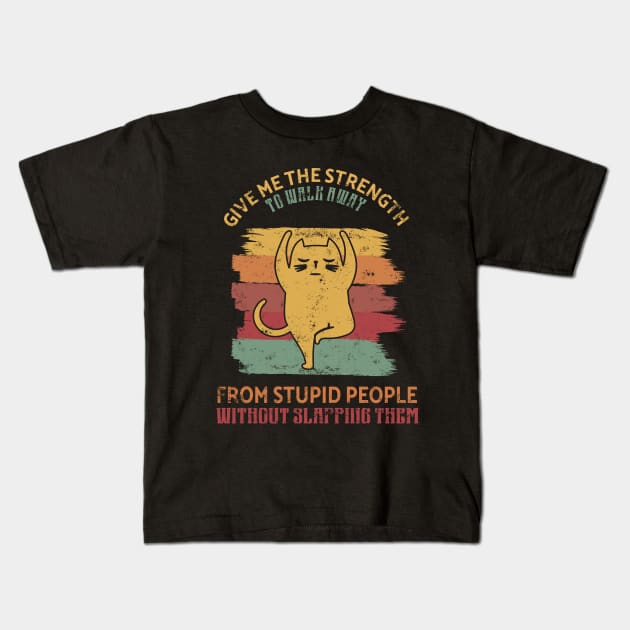 Give me the strength to walk away from stupid people Gift Kids T-Shirt by Lomitasu